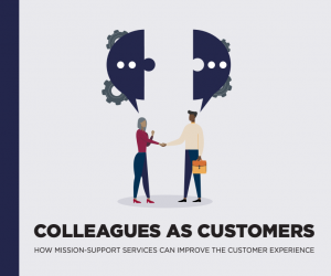 Colleagues as Customers: How Mission-Support Services Can Improve the Customer Experience
