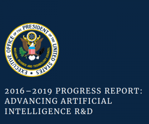 2016–2019 Progress Report: Advancing Artificial Intelligence R&D